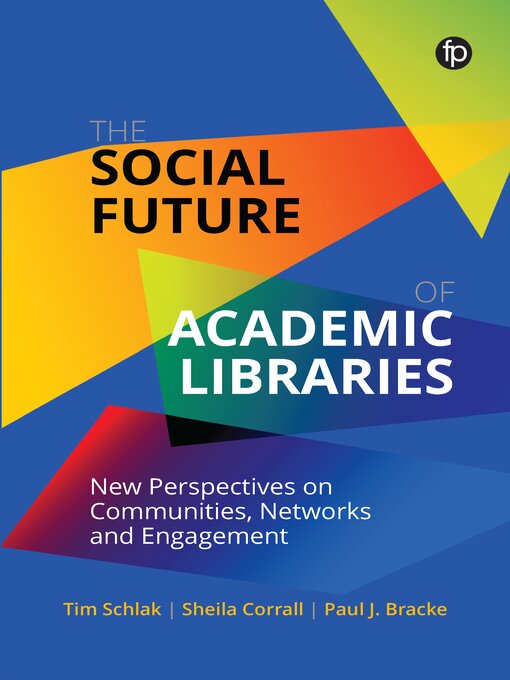 Title details for The Social Future of Academic Libraries by Tim Schlak - Available